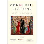 Connubial Fictions The Evolution of Marriage in American Law and Literature