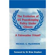 The Evolution of US Peacekeeping Policy Under Clinton: A Fairweather Friend?