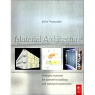 Material Architecture : Emergent Materials for Innovative Buildings and Ecological Construction