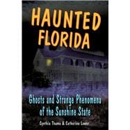 Haunted Florida Ghosts and Strange Phenomena of the Sunshine State
