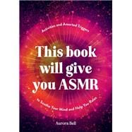 This Book Will Give You ASMR Activities and Assorted Triggers to Soothe Your Mind and Help You Relax