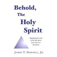 Behold The Holy Spirit Magnifying the work of the Holy Spirit from Genesis to Revelation