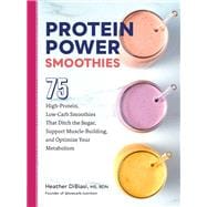 Protein Power Smoothies 75 HighProtein LowCarb Smoothies That Ditch the Sugar Support MuscleBui Protein Power Smoothies 75 HighProtein LowCarb Smoothies That Ditch the Sugar Support MuscleBui