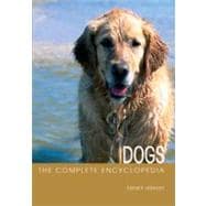 The Complete Encyclopedia of Dogs: Includes Caring for Your Dog and Descriptions of Breeds from Arou