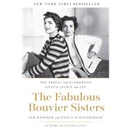 The Fabulous Bouvier Sisters - The Tragic and Glamorous Lives of Jackie and Lee by Sam Kashner