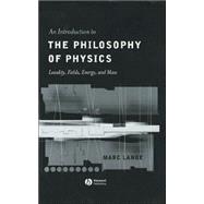 An Introduction to the Philosophy of Physics Locality, Fields, Energy, and Mass