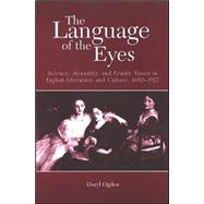 The Language of the Eyes: Science, Sexuality, And Female Vision in English Literature And Culture, 1