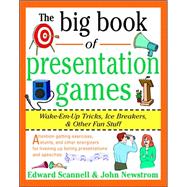 The Big Book of Presentation Games: Wake-Em-Up Tricks, Icebreakers, and Other Fun Stuff
