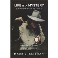 Life Is a Mystery but You Don't Have to Solve It