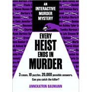 Every Heist Ends in Murder 3 cases. 10 puzzles. 20,000 possible answers. Can you catch the killer?