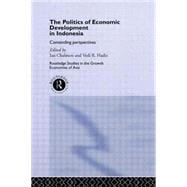 The Politics of Economic Development in Indonesia: Contending Perspectives