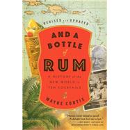 And a Bottle of Rum Revised and Updated A History of the New World in Ten Cocktails And a Bottle of Rum Revised and Updated A History of the New World in Ten Cocktails