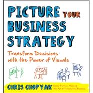 Picture Your Business Strategy: Transform Decisions with the Power of Visuals