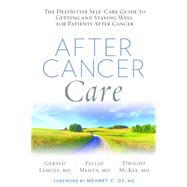 After Cancer Care The Definitive Self-Care Guide to Getting and Staying Well for Patients after Canc