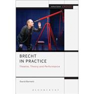 Brecht in Practice Theatre Theory and Performance