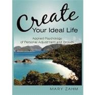 Create Your Ideal Life: Applied Psychology of Personal Adjustment and Growth