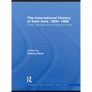 The International History of East Asia, 19001968: Trade, Ideology and the Quest for Order