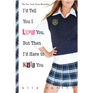 I'd Tell You I Love You, But Then I'd Have to Kill You