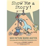 Show Me a Story! Why Picture Books Matter: Conversations with 21 of the World's Most Celebrated Illu