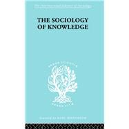 The Sociology of Knowledge: An Essay in Aid of a Deeper Understanding of the History of Ideas