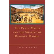 The Plaza Mayor and the Shaping of Baroque Madrid