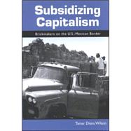 Subsidizing Capitalism: Brickmakers on the U.S.-Mexican Border