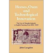 Horses, Oxen and Technological Innovation: The Use of Draught Animals in English Farming from 106615