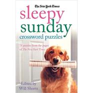 The New York Times Sleepy Sunday Crossword Puzzles 75 Puzzles From the Pages of The New York Times
