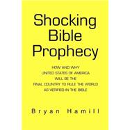 Shocking Bible Prophecy : How and Why United States of America Will Be the Final Country to Rule the