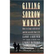 Giving Sorrow Words How to Cope with Your Grief and Get on with Your Life