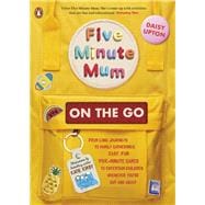 Five Minute Mum On the Go From long journeys to family gatherings easy fun fiveminute games to e