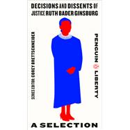 Decisions and Dissents of Justice Ruth Bader Ginsburg A Selection