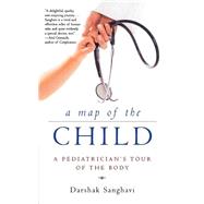 A Map of the Child A Pediatrician's Tour of the Body