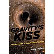 Gravity's Kiss The Detection of Gravitational Waves
