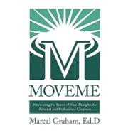 Moveme: Harnessing the Power of Your Thoughts for Personal and Professional Greatness