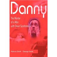 Danny : The Murder of a Man with Down Syndrome