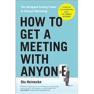 How to Get a Meeting with Anyone The Untapped Selling Power of Contact Marketing