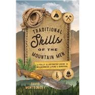 Traditional Skills of the Mountain Men A Fully Illustrated Guide To Wilderness Living And Survival