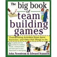 The Big Book of Team Building Games: Trust-Building Activities, Team Spirit Exercises, and Other Fun