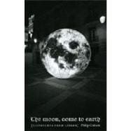 The Moon, Come to Earth