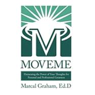 Moveme: Harnessing the Power of Your Thoughts for Personal and Professional Greatness