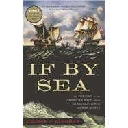 If By Sea The Forging of the American Navy--from the Revolution to the War of 1812