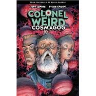 Colonel Weird: Cosmagog--From the World of Black Hammer