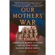 Our Mothers' War: American Women at Home and at the Front During World War II