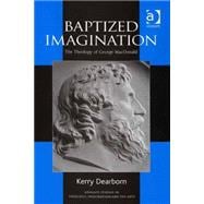 Baptized Imagination: The Theology of George MacDonald