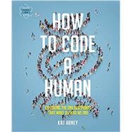 How to Code a Human Exploring the DNA Blueprints That Make Us Who We Are