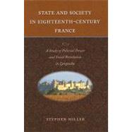 State and Society in Eighteenth-Century France : A Study of Political Power and Social Revolution in