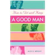 How to Get and Keep a Good Man