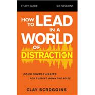 How to Lead in a World of Distraction Video Study