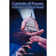 Currents of Power : A Modern Political Novel